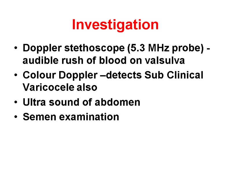 Investigation Doppler stethoscope (5.3 MHz probe) -audible rush of blood on valsulva Colour Doppler